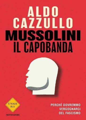 Aldo Cazzullo Mussolini il capobanda
